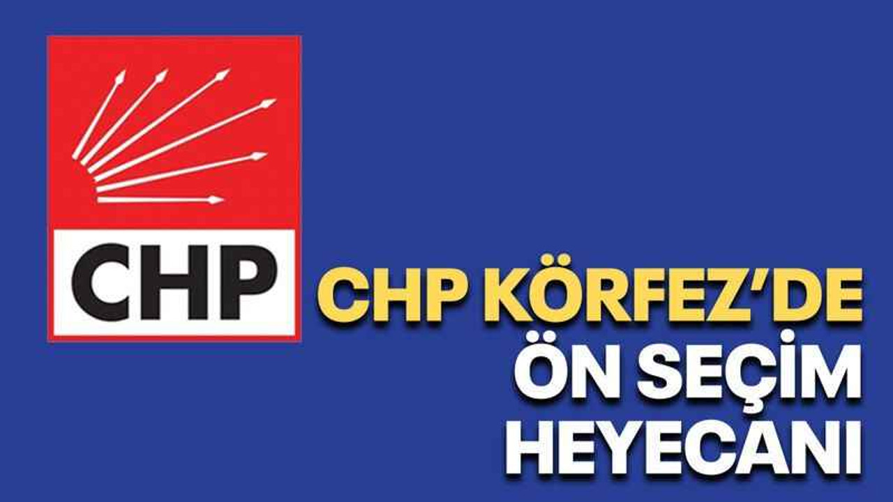 CHP Körfez’de ön seçim heyecanı
